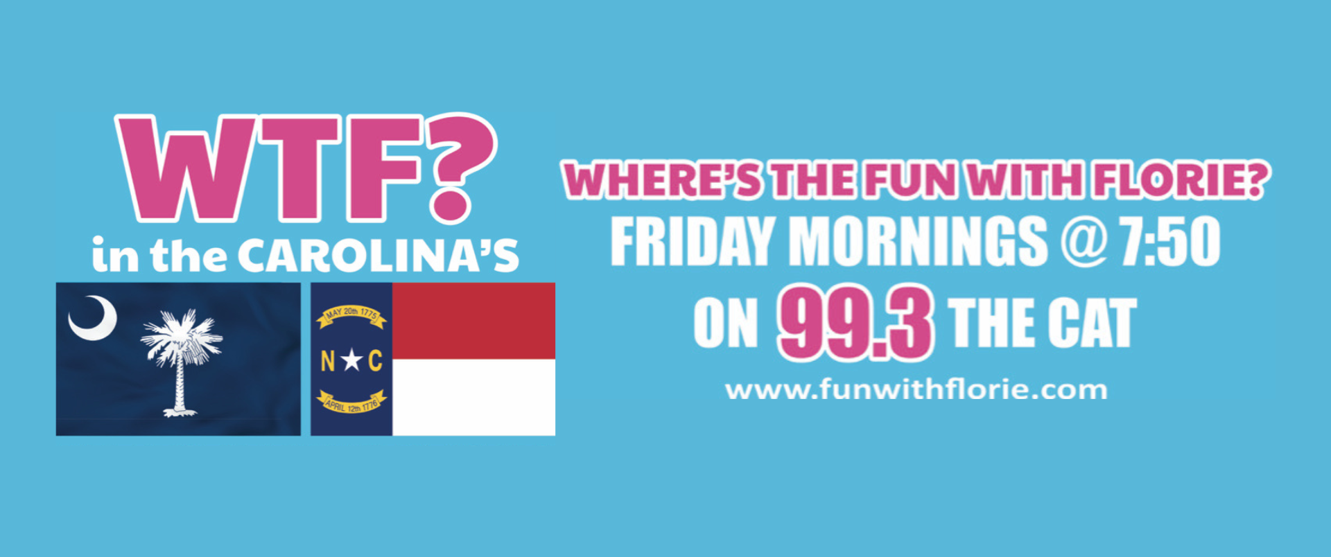 WTF in the Carolinas — Where’s the fun with Florie? Friday mornings at 7:50 on 99.3 The Cat